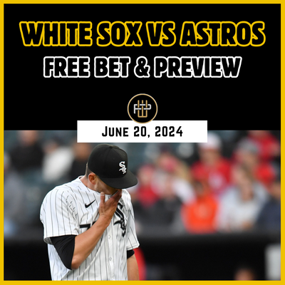 Astros vs White Sox Free Bet Preview June 20